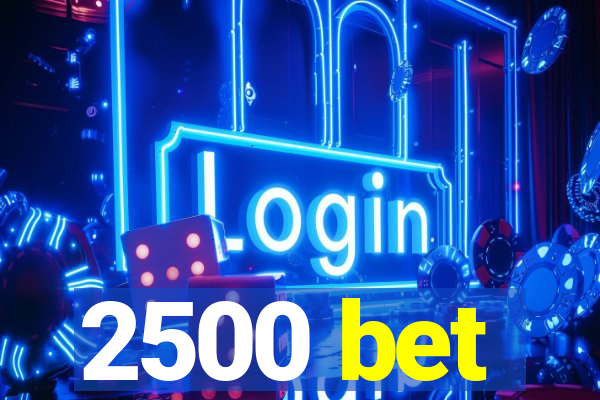 2500 bet